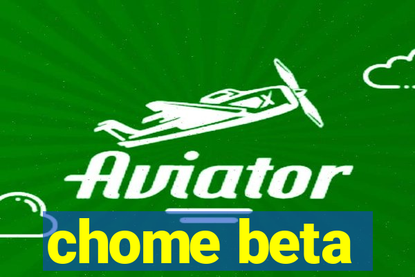 chome beta